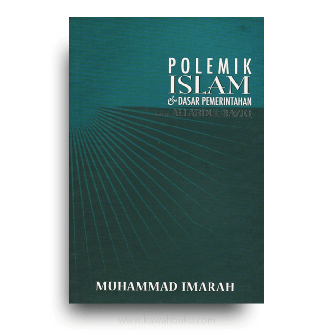 Polemik Islam Dan Dasar Pemerintahan Karya Ali Abdul Raziq – Kawah Buku