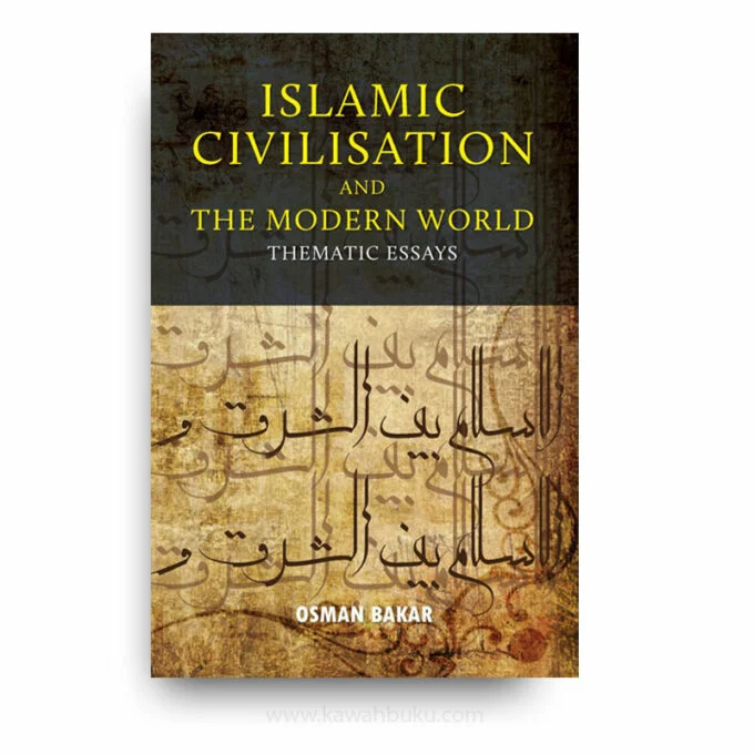 Islamic Civilisation and the Modern World: Thematic Essays